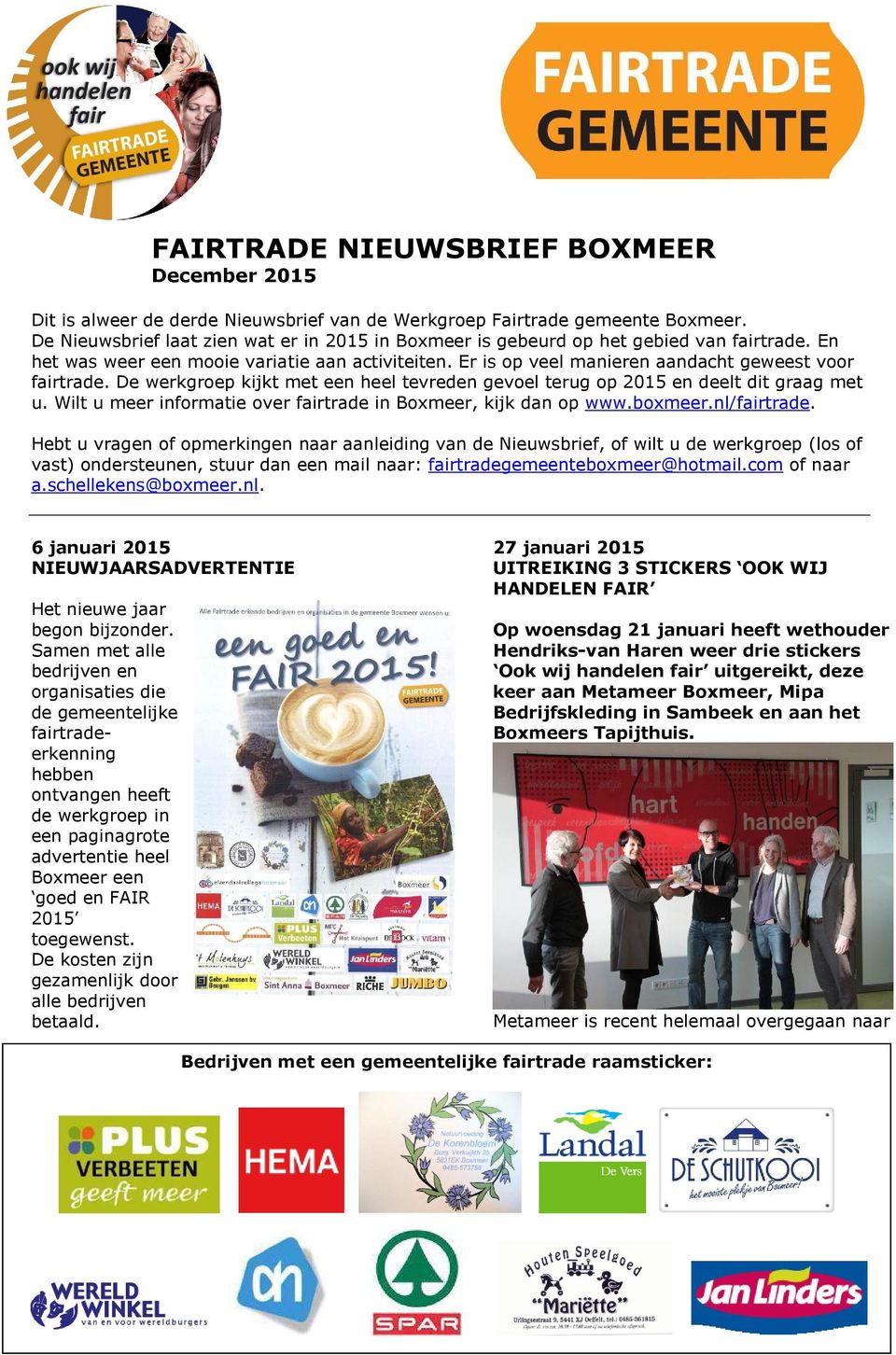 De werkgroep kijkt met een heel tevreden gevoel terug op 2015 en deelt dit graag met u. Wilt u meer informatie over fairtrade in Boxmeer, kijk dan op www.boxmeer.nl/fairtrade.