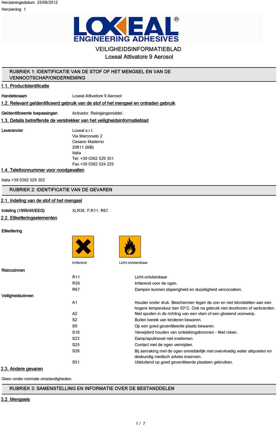 4. Telefoonnummer voor noodgevallen Italia +39 0362 529 302 RUBRIEK 2: IDENTIFICATIE VAN DE GEVAREN 2.1. Indeling van de stof of het mengsel Indeling (1999/45/EEG) Xi;R36. F;R11. R67. 2.2. Etiketteringselementen Etikettering Risicozinnen Veiligheidszinnen 2.