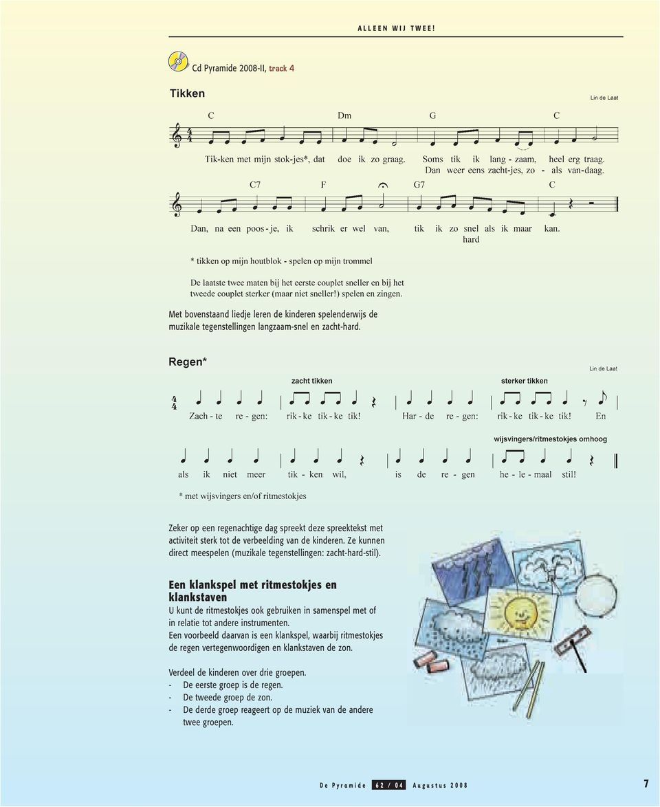 Een klankspel met ritmestokjes en klankstaven U kunt de ritmestokjes ook gebruiken in samenspel met of in relatie tot andere instrumenten.