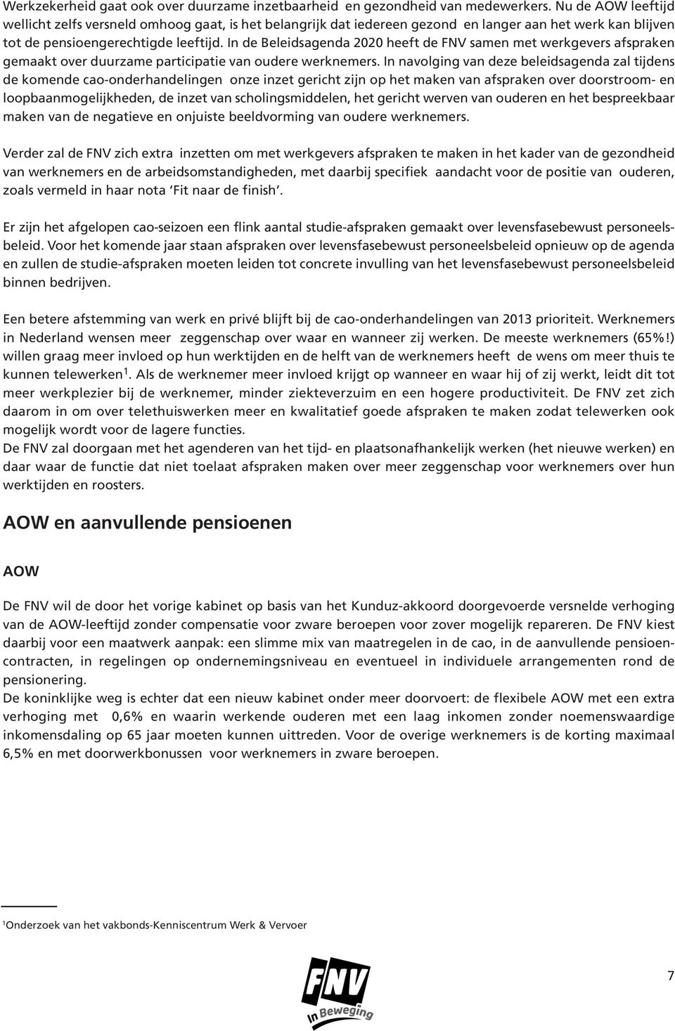 In de Beleidsagenda 2020 heeft de FNV samen met werkgevers afspraken gemaakt over duurzame participatie van oudere werknemers.