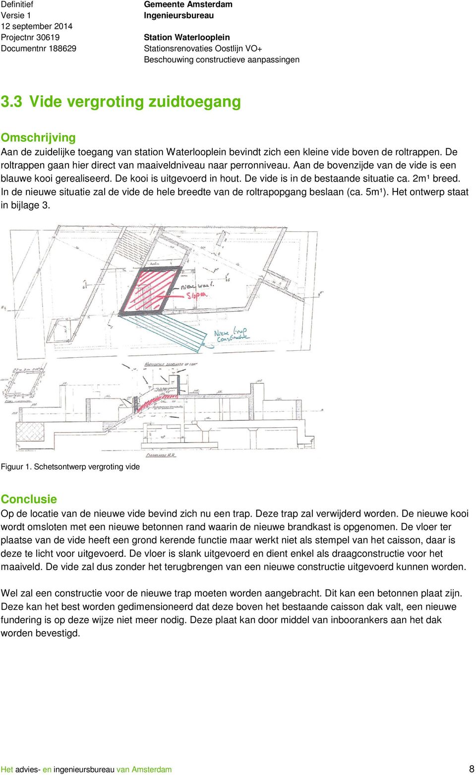 De roltrappen gaan hier direct van maaiveldniveau naar perronniveau. Aan de bovenzijde van de vide is een blauwe kooi gerealiseerd. De kooi is uitgevoerd in hout.