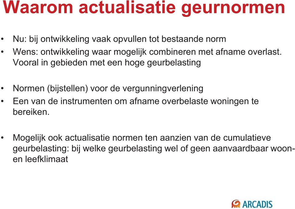 Vooral in gebieden met een hoge geurbelasting Normen (bijstellen) voor de vergunningverlening Een van de