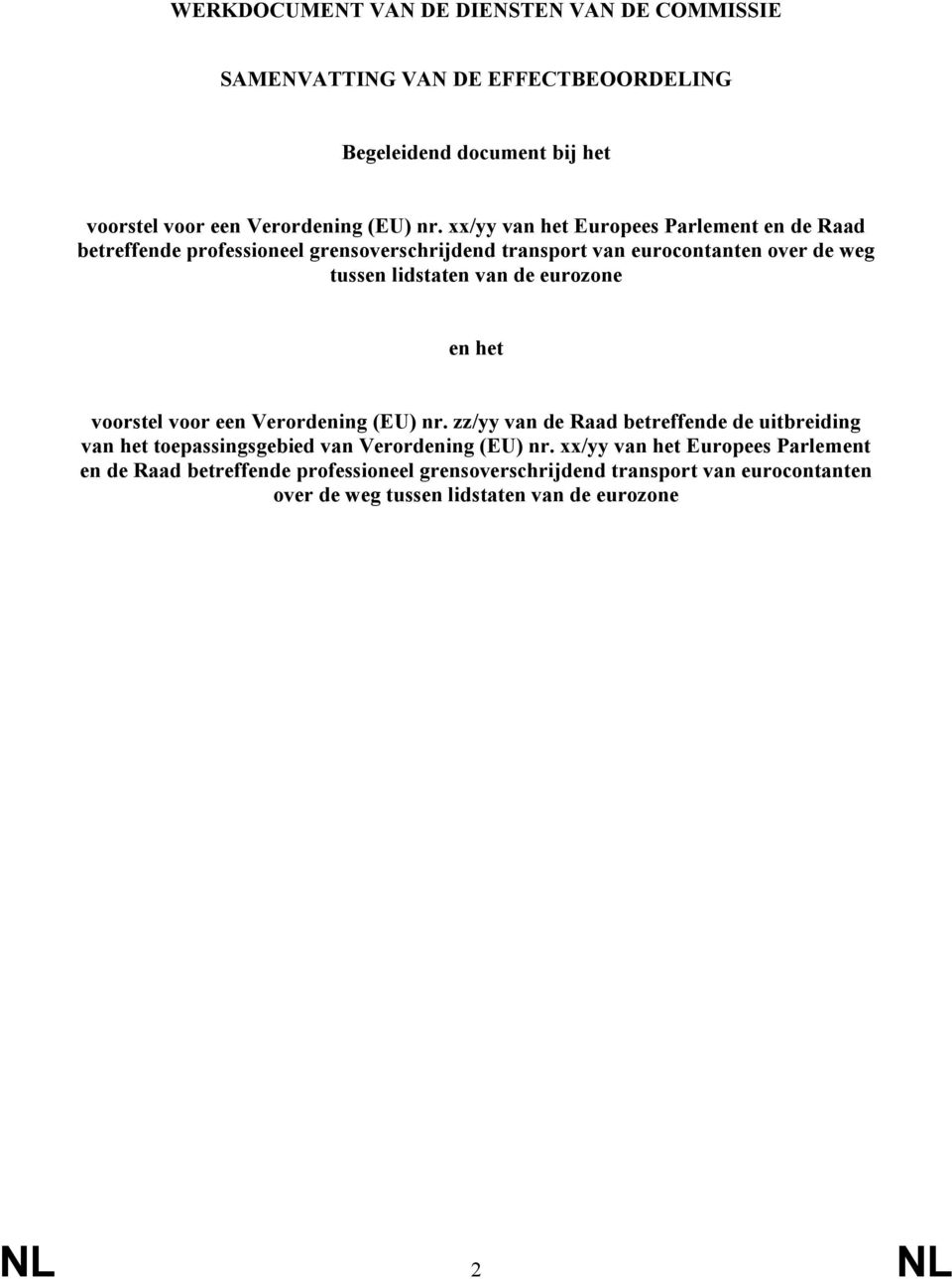 eurozone en het voorstel voor een Verordening (EU) nr. zz/yy van de Raad betreffende de uitbreiding van het toepassingsgebied van Verordening (EU) nr.