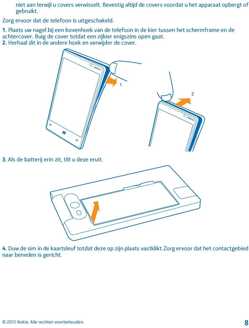 Plaats uw nagel bij een bovenhoek van de telefoon in de kier tussen het schermframe en de achtercover.