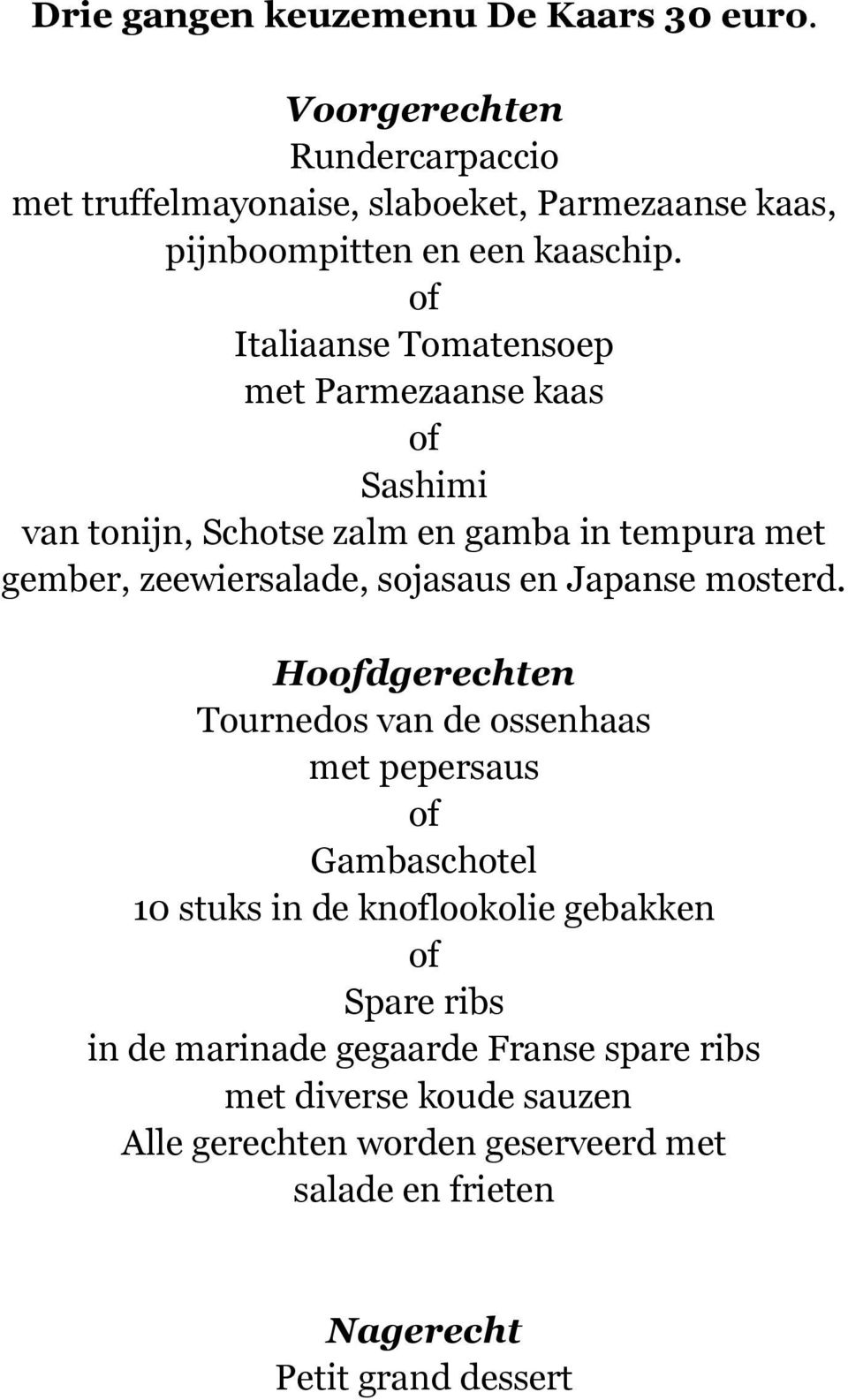 Italiaanse Tomatensoep met Parmezaanse kaas Sashimi van tonijn, Schotse zalm en gamba in tempura met gember, zeewiersalade, sojasaus en