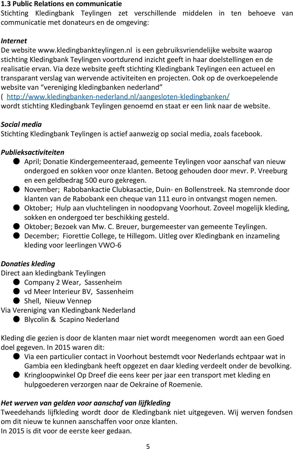 Via deze website geeft stichting Kledingbank Teylingen een actueel en transparant verslag van wervende activiteiten en projecten.