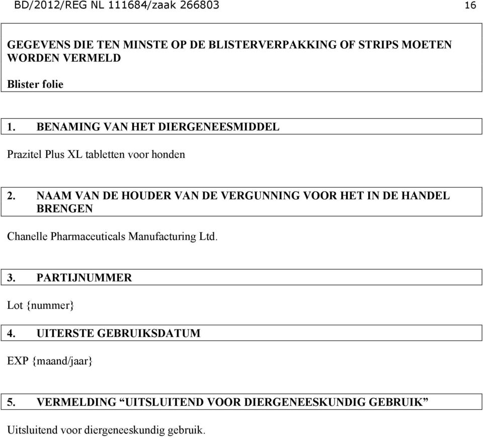 NAAM VAN DE HOUDER VAN DE VERGUNNING VOOR HET IN DE HANDEL BRENGEN Chanelle Pharmaceuticals Manufacturing Ltd. 3.