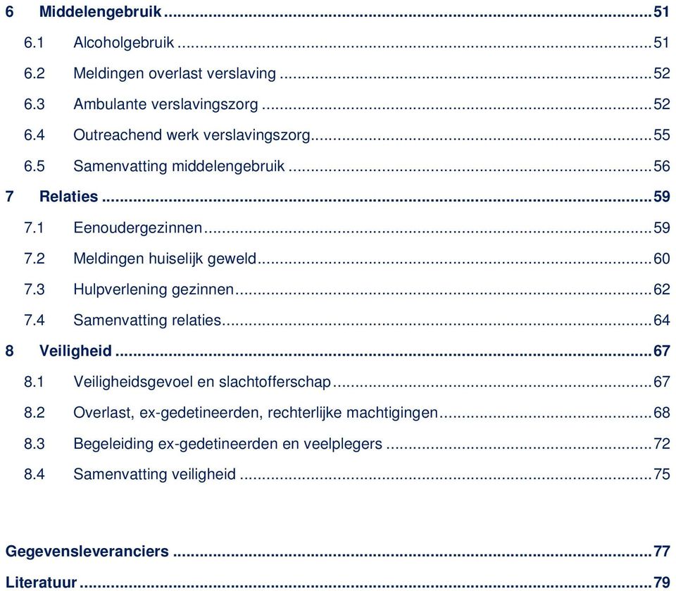 .. 62 7.4 Samenvatting relaties... 64 8 Veiligheid... 67 8.1 Veiligheidsgevoel en slachtofferschap... 67 8.2 Overlast, ex-gedetineerden, rechterlijke machtigingen.