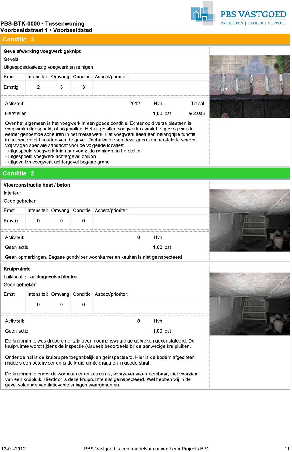 Het voegwerk heeft een belangrijke functie in het waterdicht houden van de gevel. Derhalve dienen deze gebreken hersteld te worden.