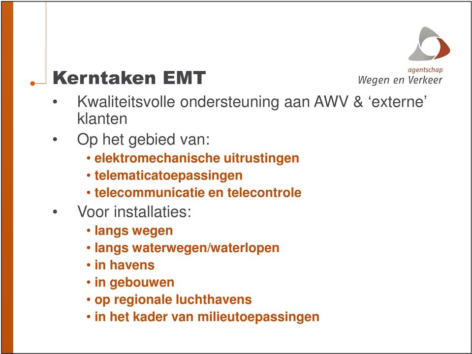 telecommunicatie en telecontrole Voor installaties: langs wegen langs