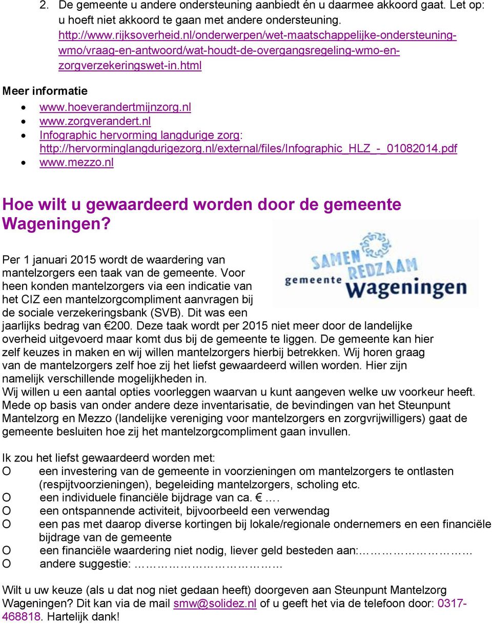 nl Infographic hervorming langdurige zorg: http://hervorminglangdurigezorg.nl/external/files/infographic_hlz_-_01082014.pdf www.mezzo.nl Hoe wilt u gewaardeerd worden door de gemeente Wageningen?