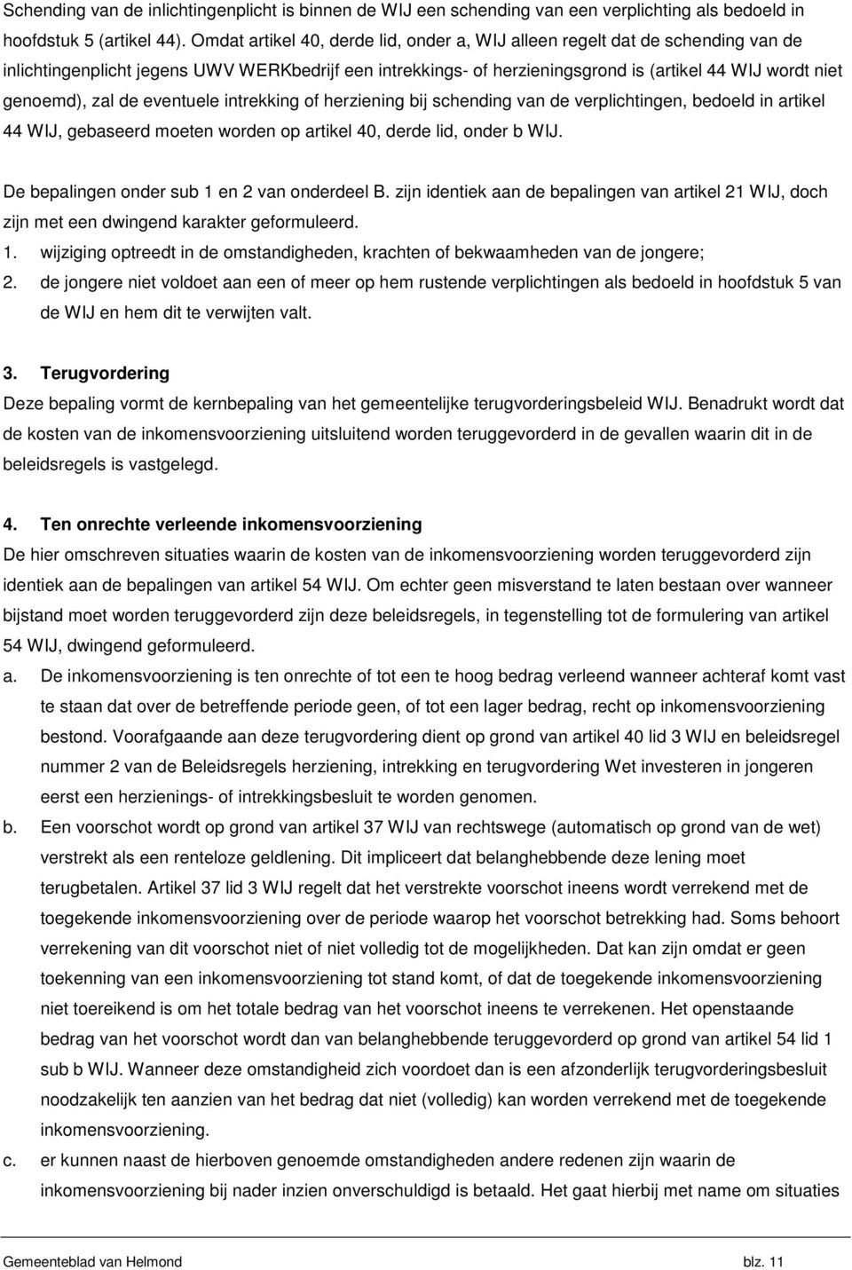 zal de eventuele intrekking of herziening bij schending van de verplichtingen, bedoeld in artikel 44 WIJ, gebaseerd moeten worden op artikel 40, derde lid, onder b WIJ.