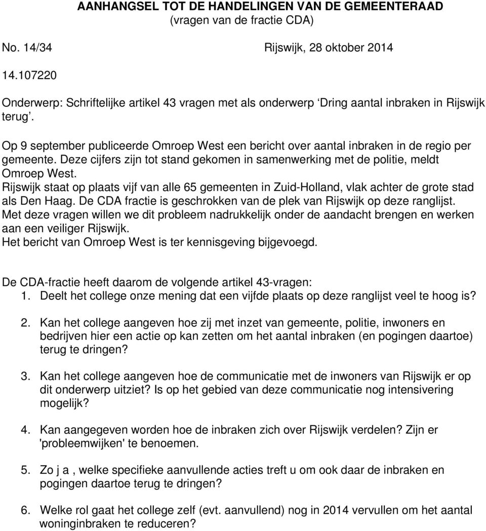 Op 9 september publiceerde Omroep West een bericht over aantal inbraken in de regio per gemeente. Deze cijfers zijn tot stand gekomen in samenwerking met de politie, meldt Omroep West.