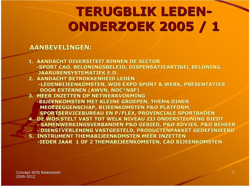 DE WOS STELT VAST TOT WELK NIVEAU ZIJ ONDERSTEUNING BIEDT - SAMENWERKINGSVERBANDEN P&O GEBIED, P&O ADVIES, P&O BEHEER - DIENSTVERLENING VASTGESTELD, PRODUCTENPAKKET GEDEFINIEERD 5.