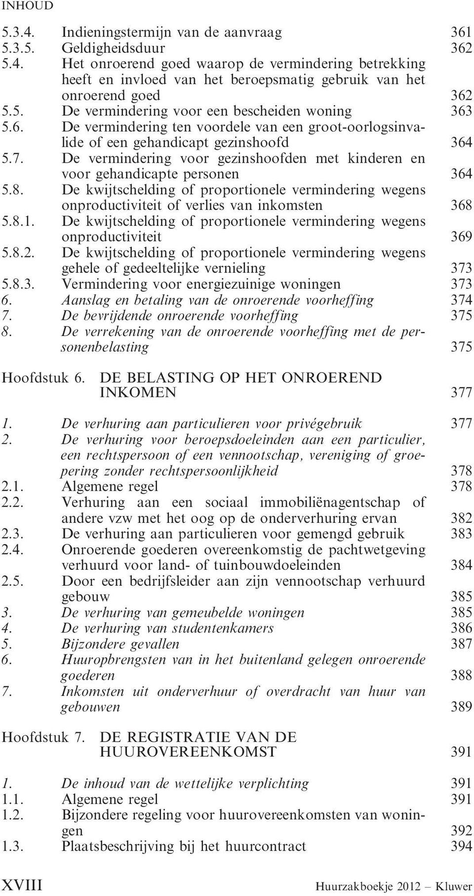 De vermindering voor gezinshoofden met kinderen en voor gehandicapte personen 364 5.8. De kwijtschelding of proportionele vermindering wegens onproductiviteit of verlies van inkomsten 368 5.8.1.