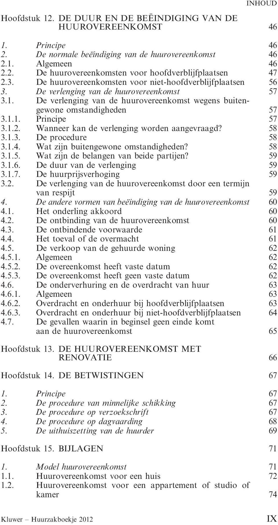 1.2. Wanneer kan de verlenging worden aangevraagd? 58 3.1.3. De procedure 58 3.1.4. Wat zijn buitengewone omstandigheden? 58 3.1.5. Wat zijn de belangen van beide partijen? 59 3.1.6.