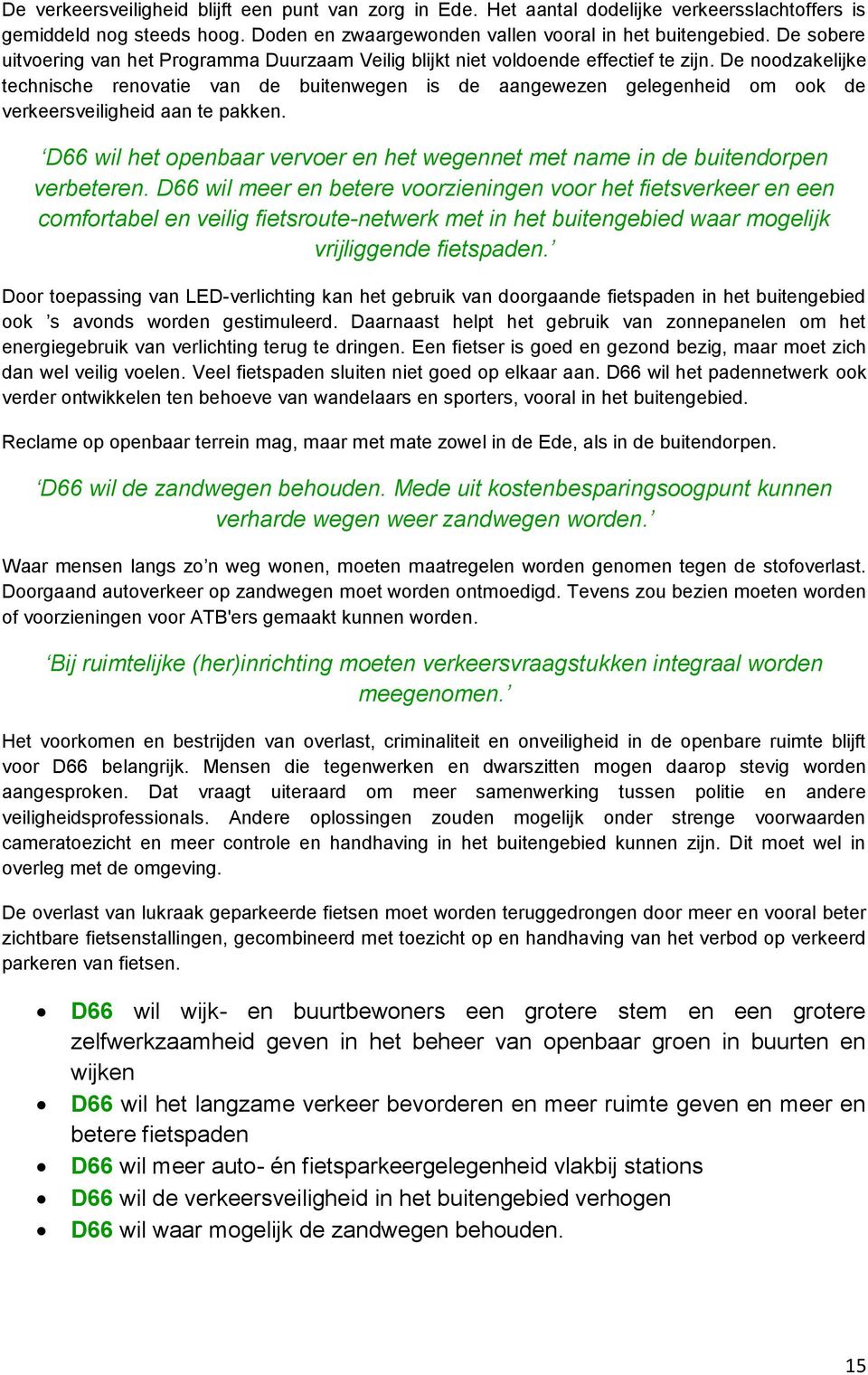 De noodzakelijke technische renovatie van de buitenwegen is de aangewezen gelegenheid om ook de verkeersveiligheid aan te pakken.