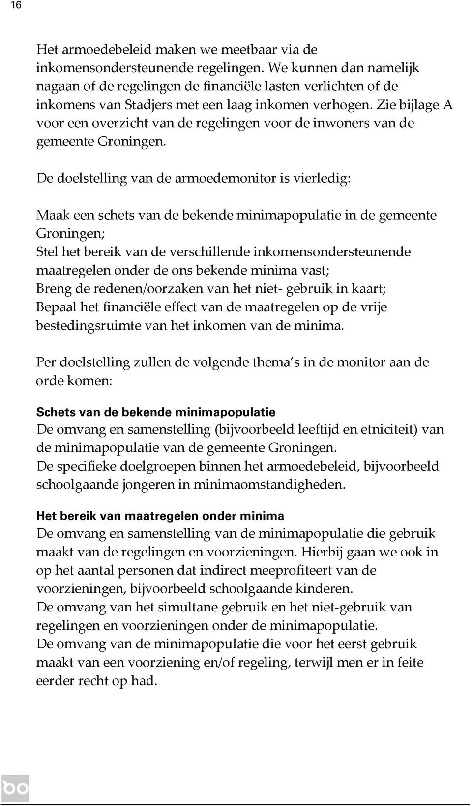 Zie bijlage A voor een overzicht van de regelingen voor de inwoners van de gemeente Groningen.