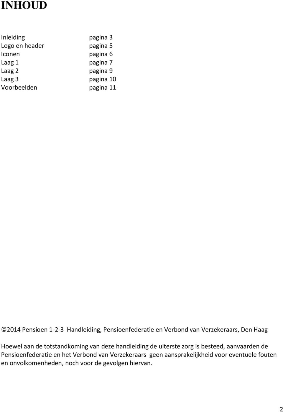 Hoewel aan de totstandkoming van deze handleiding de uiterste zorg is besteed, aanvaarden de Pensioenfederatie en