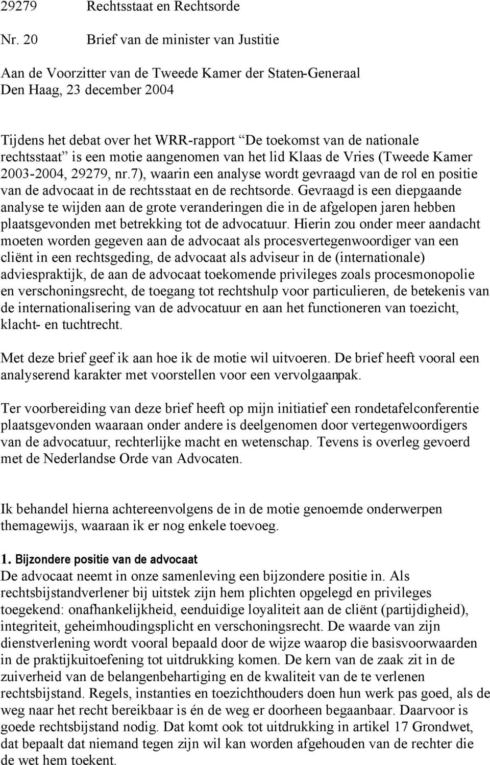 rechtsstaat is een motie aangenomen van het lid Klaas de Vries (Tweede Kamer 2003-2004, 29279, nr.
