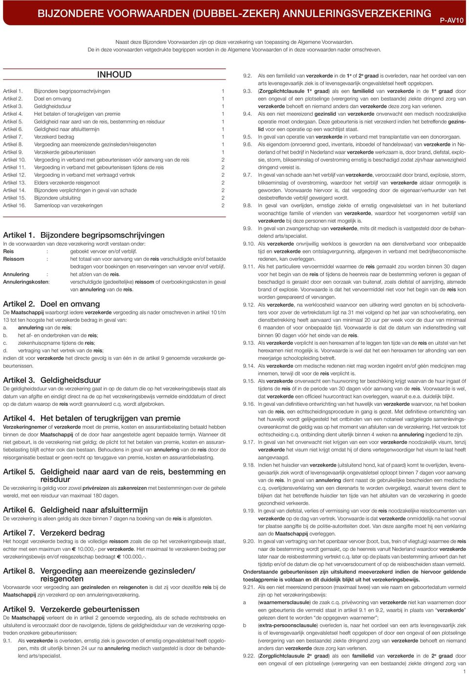 Doel en omvang Artikel 3. Geldigheidsduur Artikel 4. Het betalen of terugkrijgen van premie Artikel 5. Geldigheid naar aard van de reis, bestemming en reisduur Artikel 6.