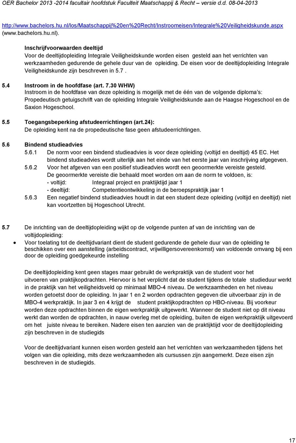 De eisen voor de deeltijdopleiding Integrale Veiligheidskunde zijn beschreven in 5.7. 5.4 Instroom in de hoofdfase (art. 7.