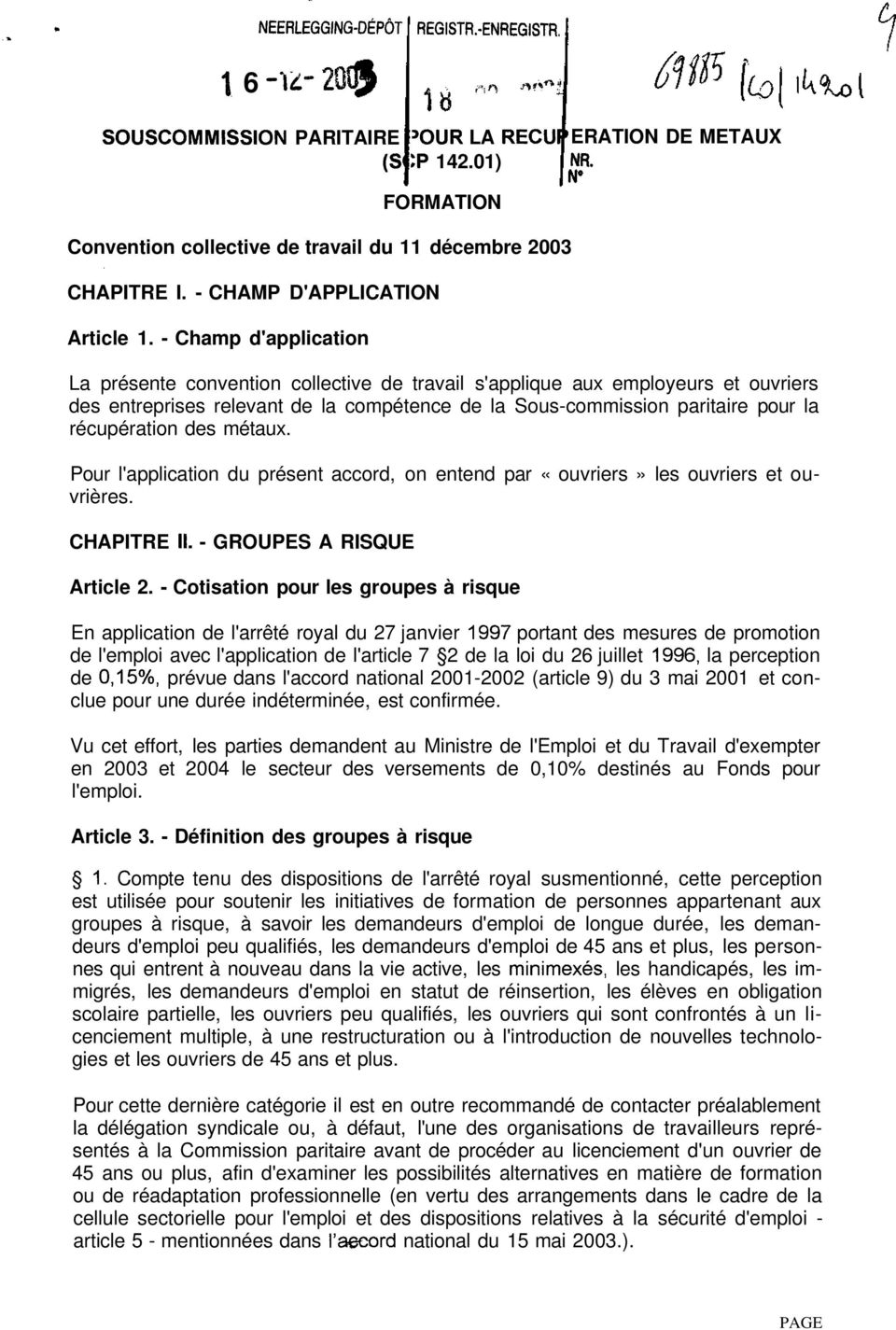 des métaux. Pour l'application du présent accord, on entend par «ouvriers» les ouvriers et ouvrières. CHAPITRE - GROUPES A RISQUE Article 2.