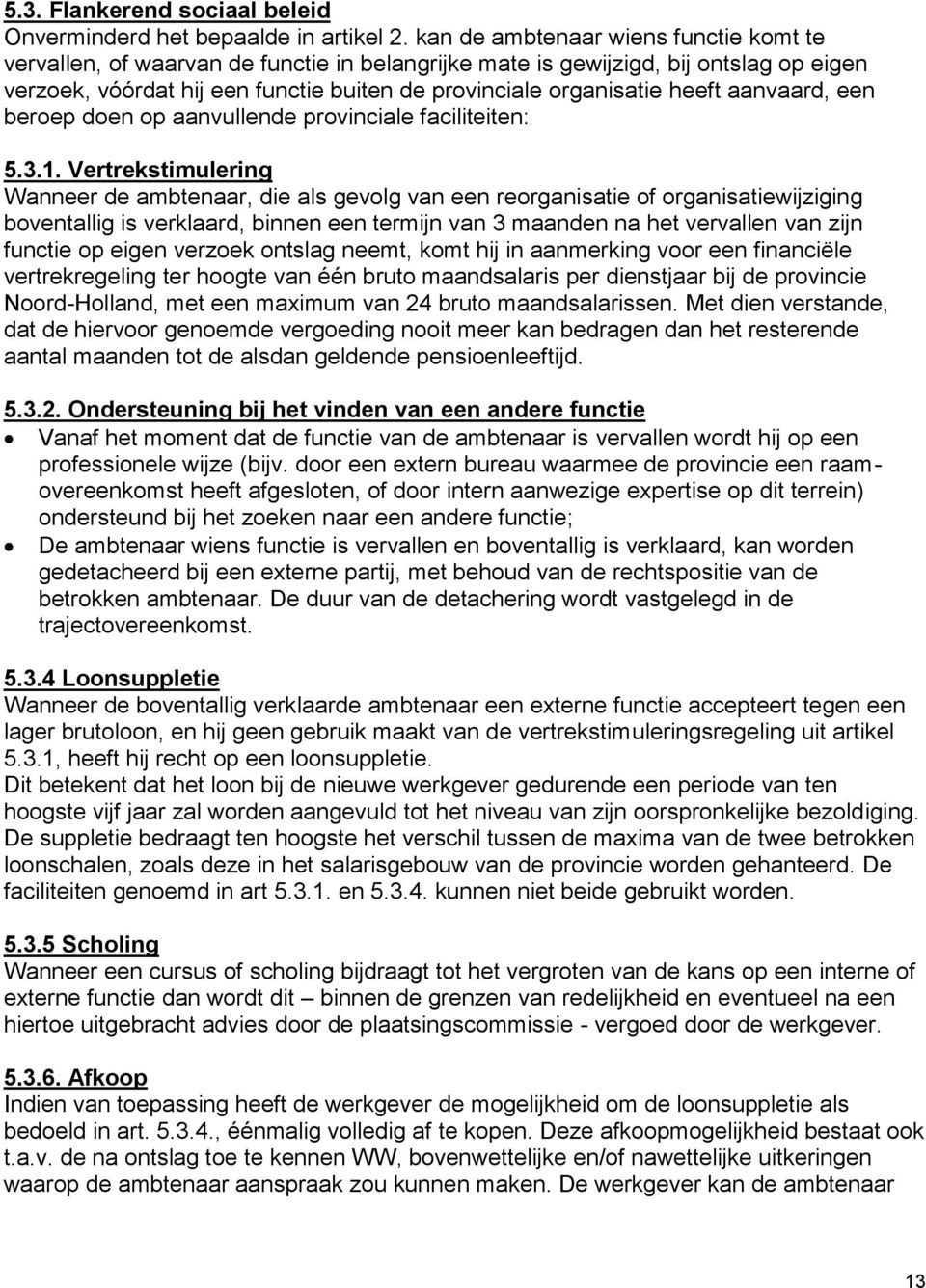 aanvaard, een beroep doen op aanvullende provinciale faciliteiten: 5.3.1.