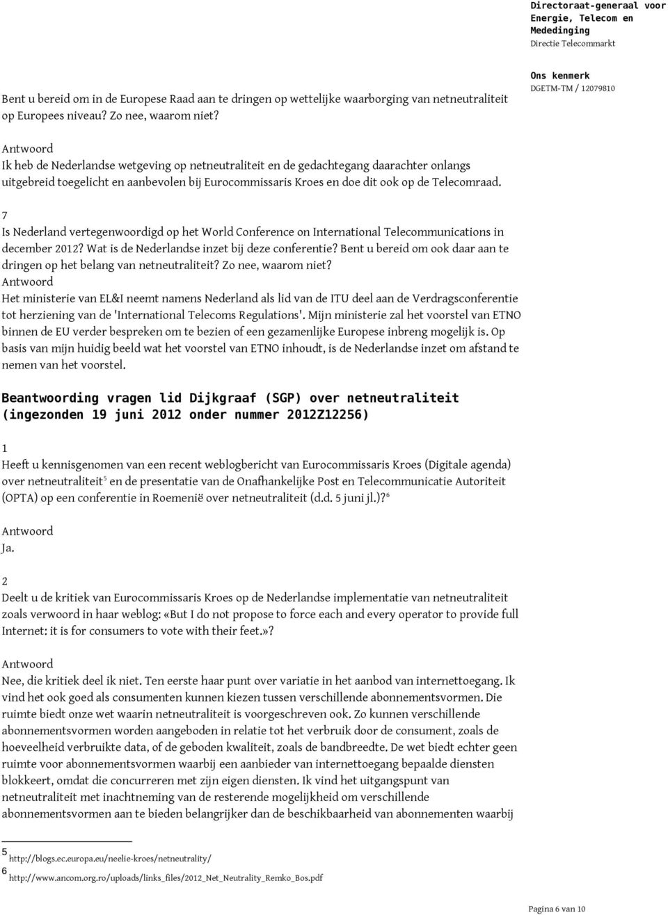 7 Is Nederland vertegenwoordigd op het World Conference on International Telecommunications in december 2012? Wat is de Nederlandse inzet bij deze conferentie?