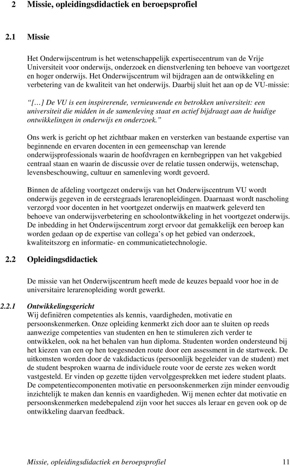 Het Onderwijscentrum wil bijdragen aan de ontwikkeling en verbetering van de kwaliteit van het onderwijs.