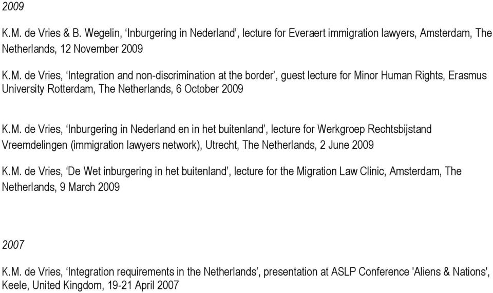 M. de Vries, Integration requirements in the Netherlands, presentation at ASLP Conference 'Aliens & Nations', Keele, United Kingdom, 19-21 April