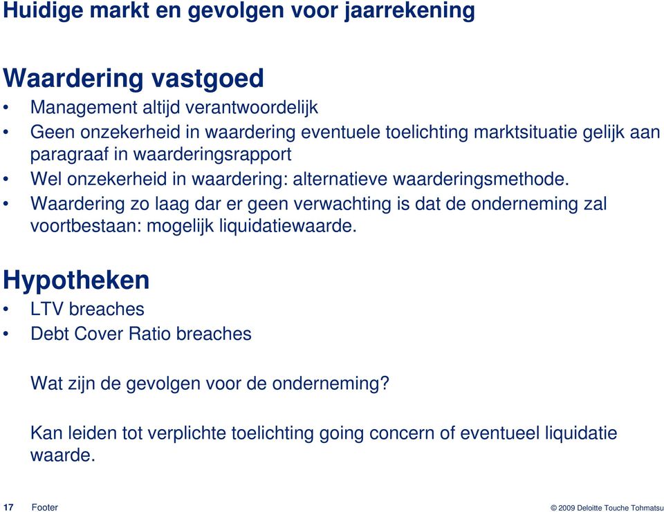 Waardering zo laag dar er geen verwachting is dat de onderneming zal voortbestaan: mogelijk liquidatiewaarde.