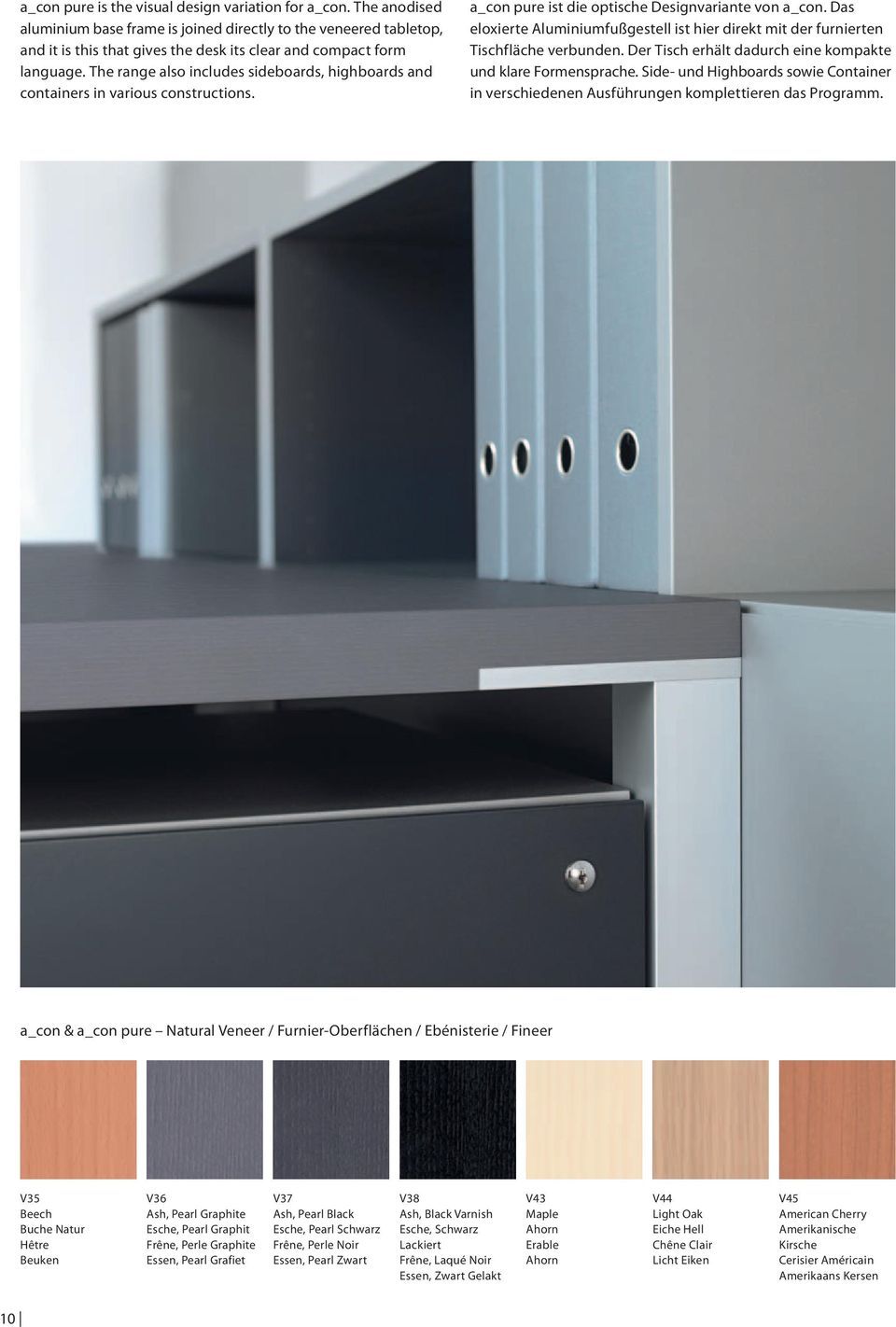 The range also includes sideboards, highboards and containers in various constructions. a_con pure ist die optische Designvariante von a_con.