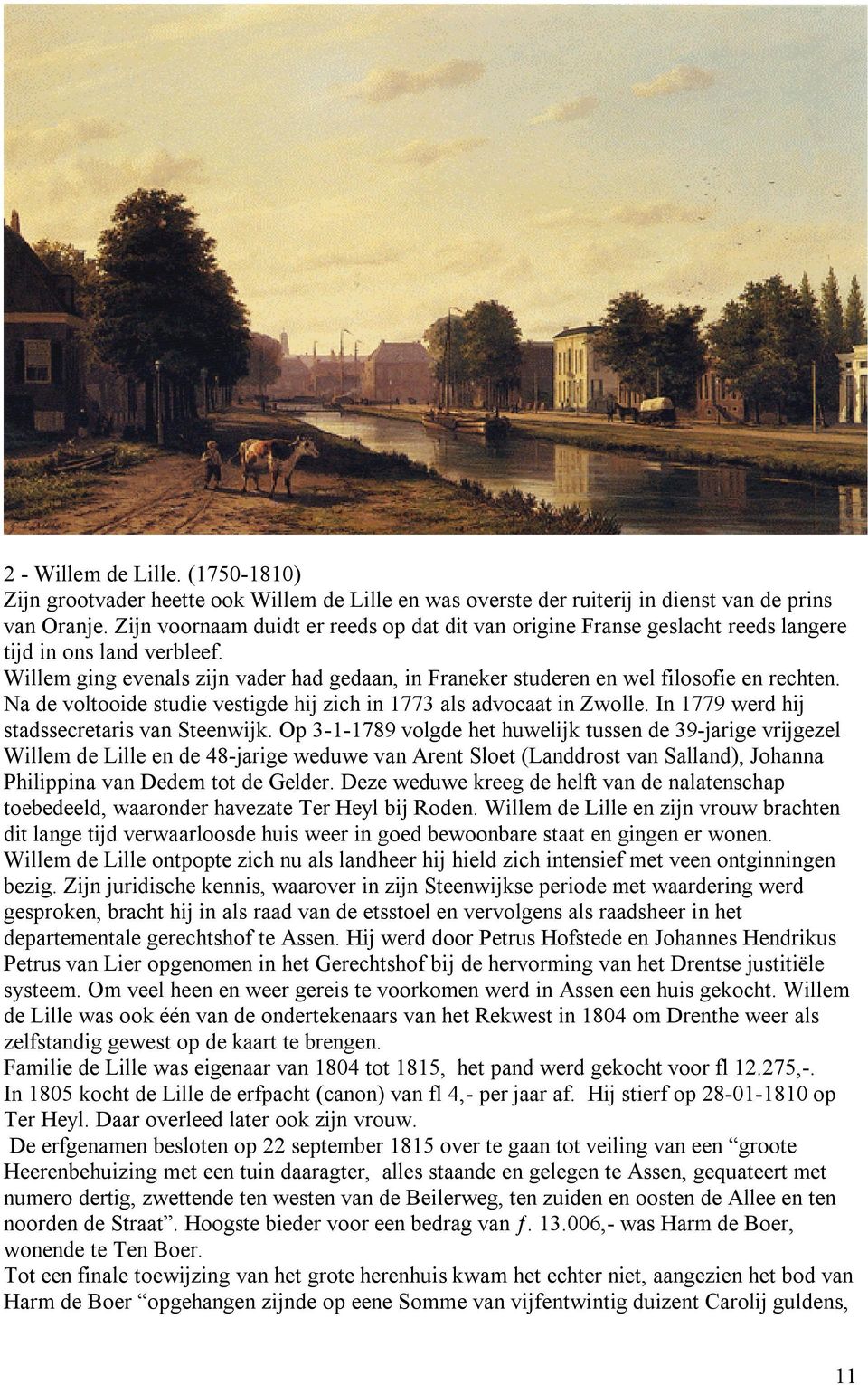 Willem ging evenals zijn vader had gedaan, in Franeker studeren en wel filosofie en rechten. Na de voltooide studie vestigde hij zich in 1773 als advocaat in Zwolle.