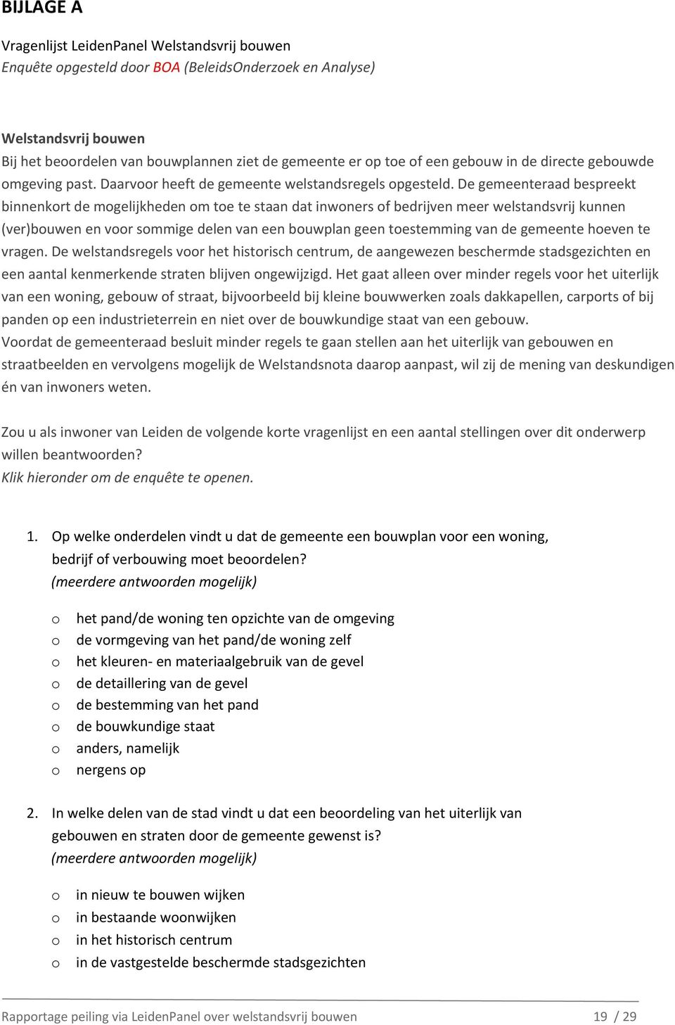 De gemeenteraad bespreekt binnenkort de mogelijkheden om toe te staan dat inwoners of bedrijven meer welstandsvrij kunnen (ver)bouwen en voor sommige delen van een bouwplan geen toestemming van de