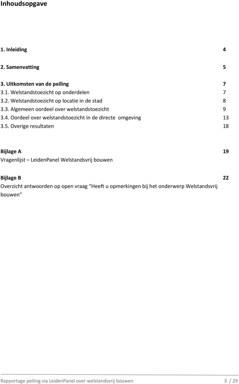 Overige resultaten 7 7 8 9 13 18 Bijlage A Vragenlijst LeidenPanel Welstandsvrij bouwen 19 Bijlage B Overzicht antwoorden op open