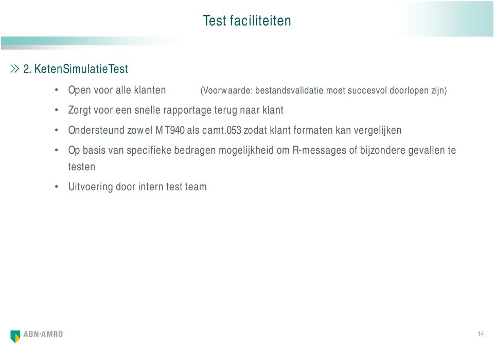 doorlopen zijn) Zorgt voor een snelle rapportage terug naar klant Ondersteund zowel MT940 als