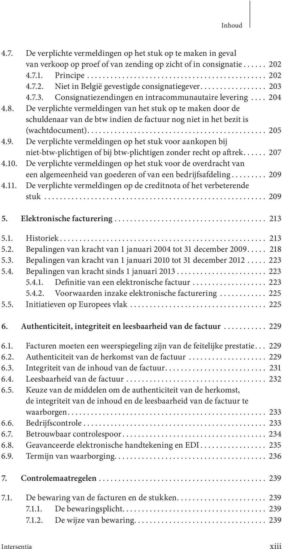 De verplichte vermeldingen van het stuk op te maken door de schuldenaar van de btw indien de factuur nog niet in het bezit is (wachtdocument).............................................. 205 4.9.