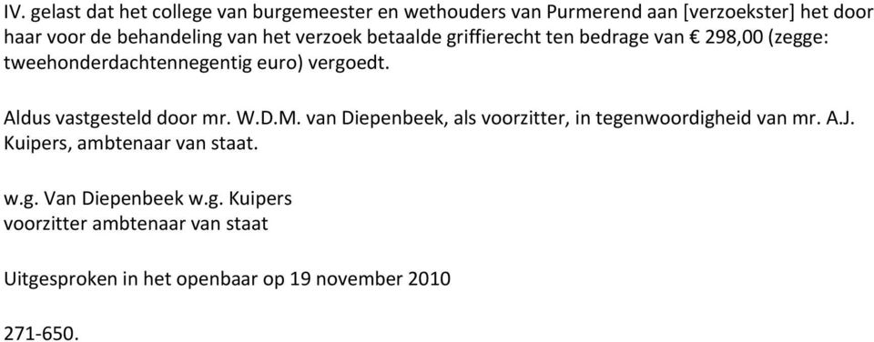 Aldus vastgesteld door mr. W.D.M. van Diepenbeek, als voorzitter, in tegenwoordigheid van mr. A.J.