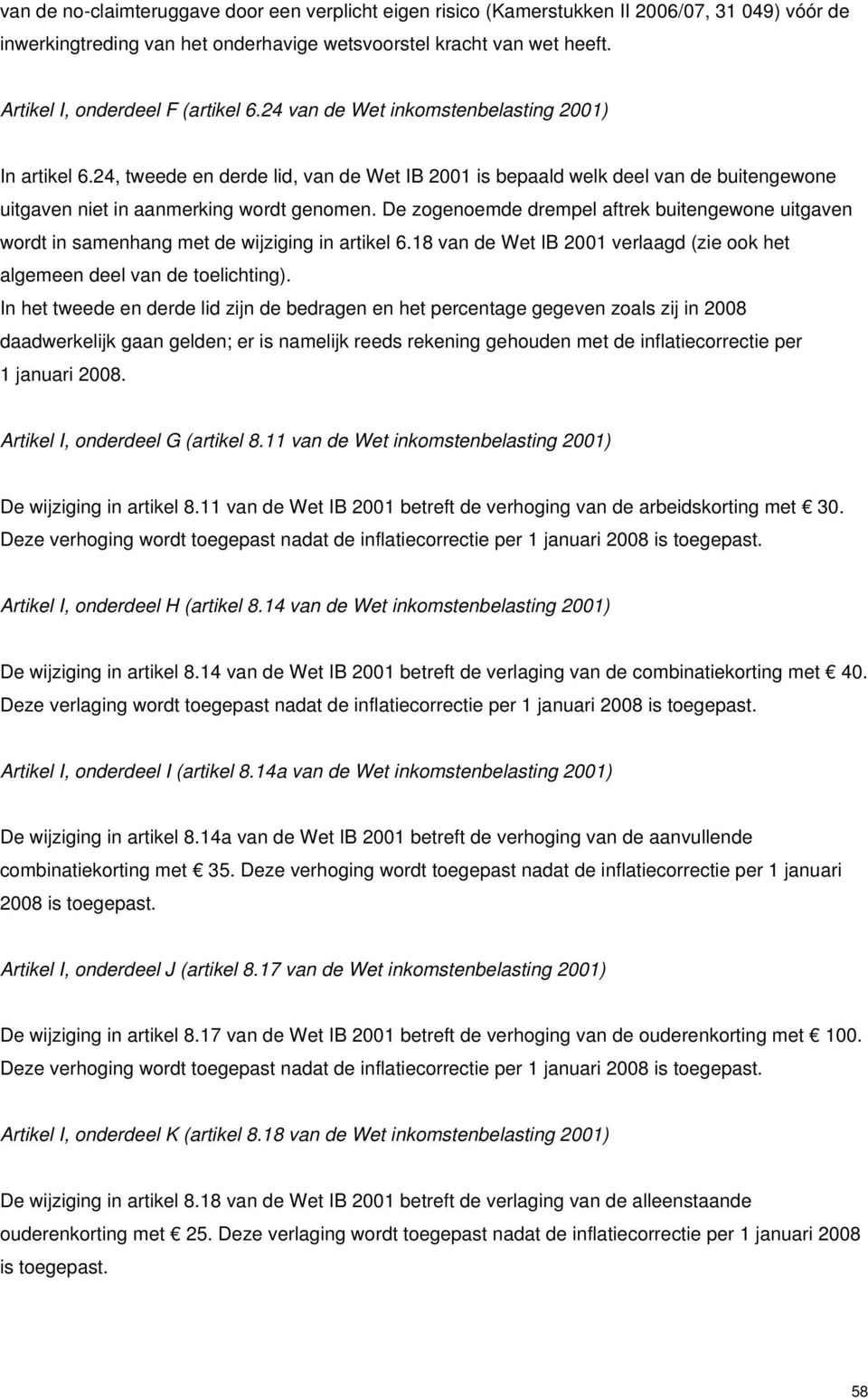 24, tweede en derde lid, van de Wet IB 2001 is bepaald welk deel van de buitengewone uitgaven niet in aanmerking wordt genomen.