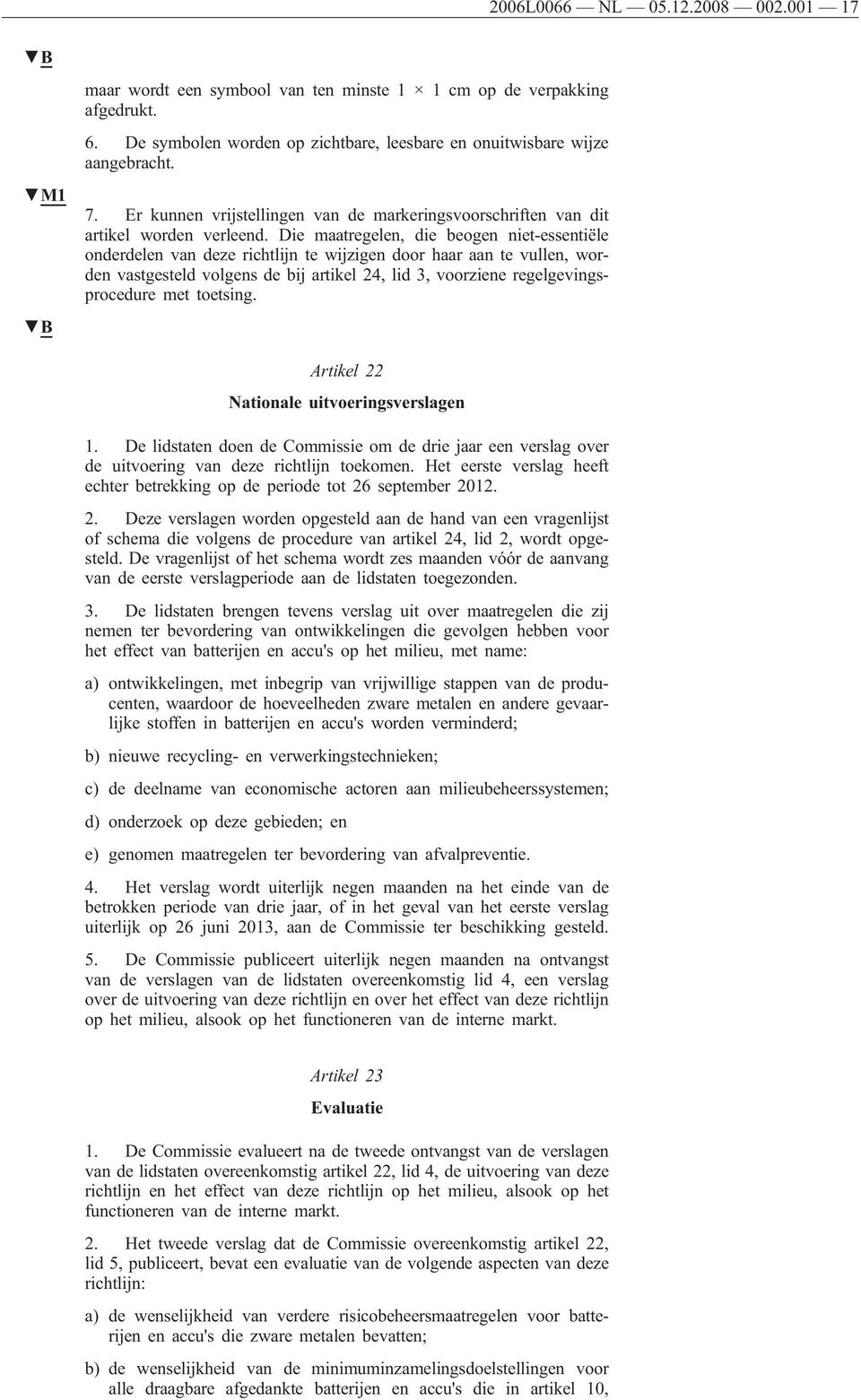 Die maatregelen, die beogen niet-essentiële onderdelen van deze richtlijn te wijzigen door haar aan te vullen, worden vastgesteld volgens de bij artikel 24, lid 3, voorziene regelgevingsprocedure met