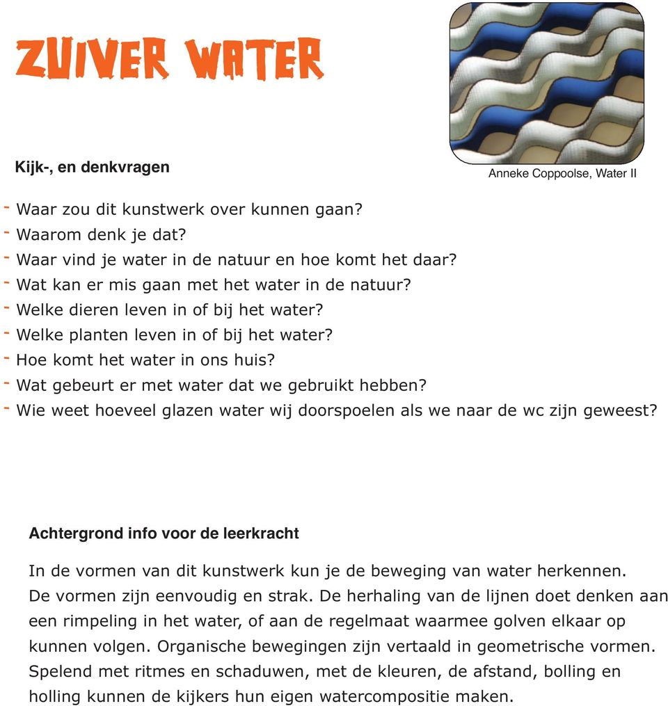 Wat gebeurt er met water dat we gebruikt hebben? Wie weet hoeveel glazen water wij doorspoelen als we naar de wc zijn geweest? In de vormen van dit kunstwerk kun je de beweging van water herkennen.