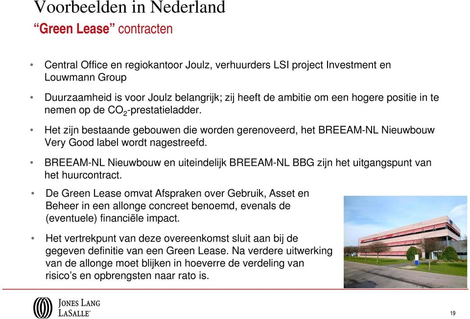 BREEAM-NL Nieuwbouw en uiteindelijk BREEAM-NL BBG zijn het uitgangspunt van het huurcontract.