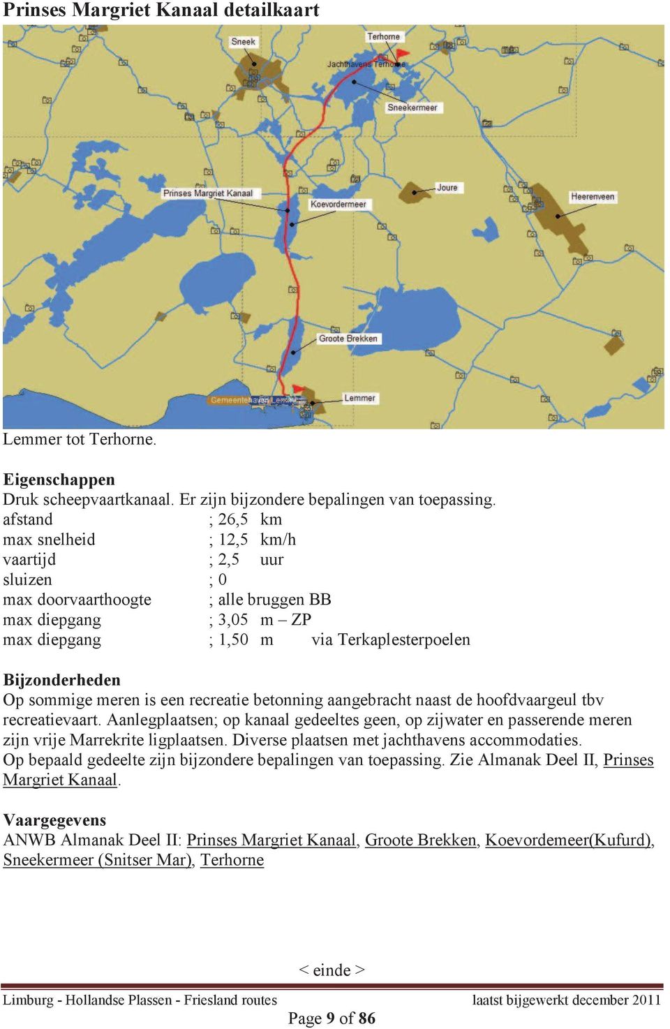 sommige meren is een recreatie betonning aangebracht naast de hoofdvaargeul tbv recreatievaart.