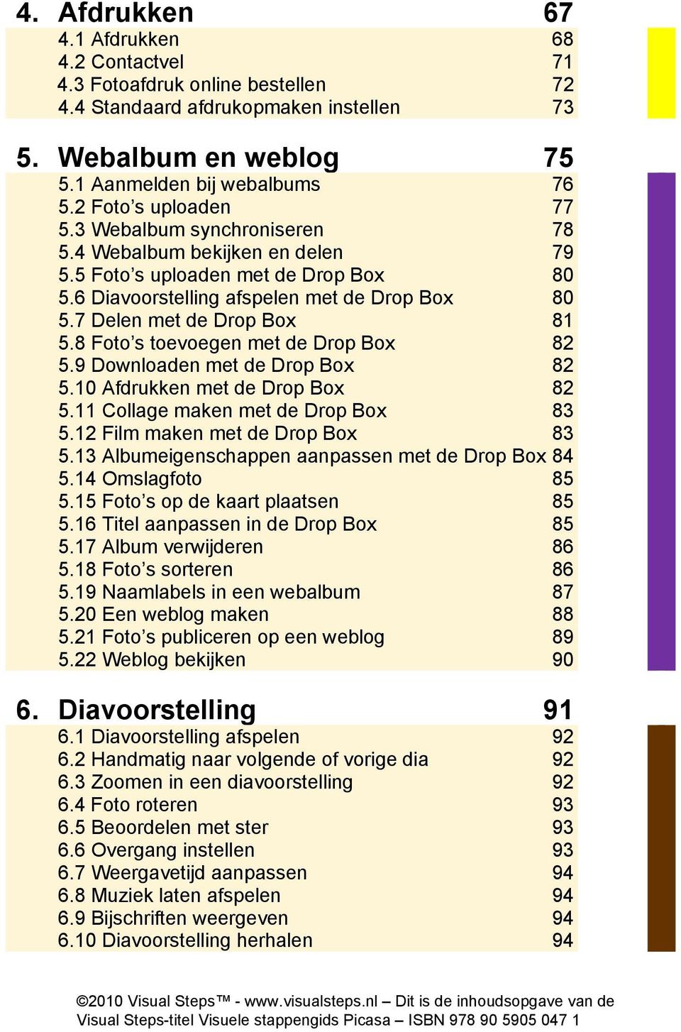 7 Delen met de Drop Box 81 5.8 Foto s toevoegen met de Drop Box 82 5.9 Downloaden met de Drop Box 82 5.10 Afdrukken met de Drop Box 82 5.11 Collage maken met de Drop Box 83 5.