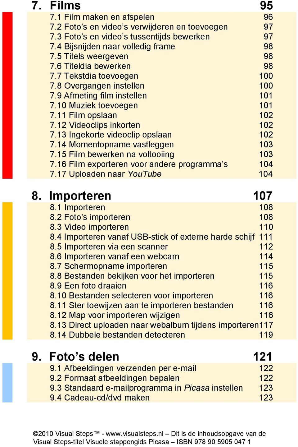 12 Videoclips inkorten 102 7.13 Ingekorte videoclip opslaan 102 7.14 Momentopname vastleggen 103 7.15 Film bewerken na voltooiing 103 7.16 Film exporteren voor andere programma s 104 7.