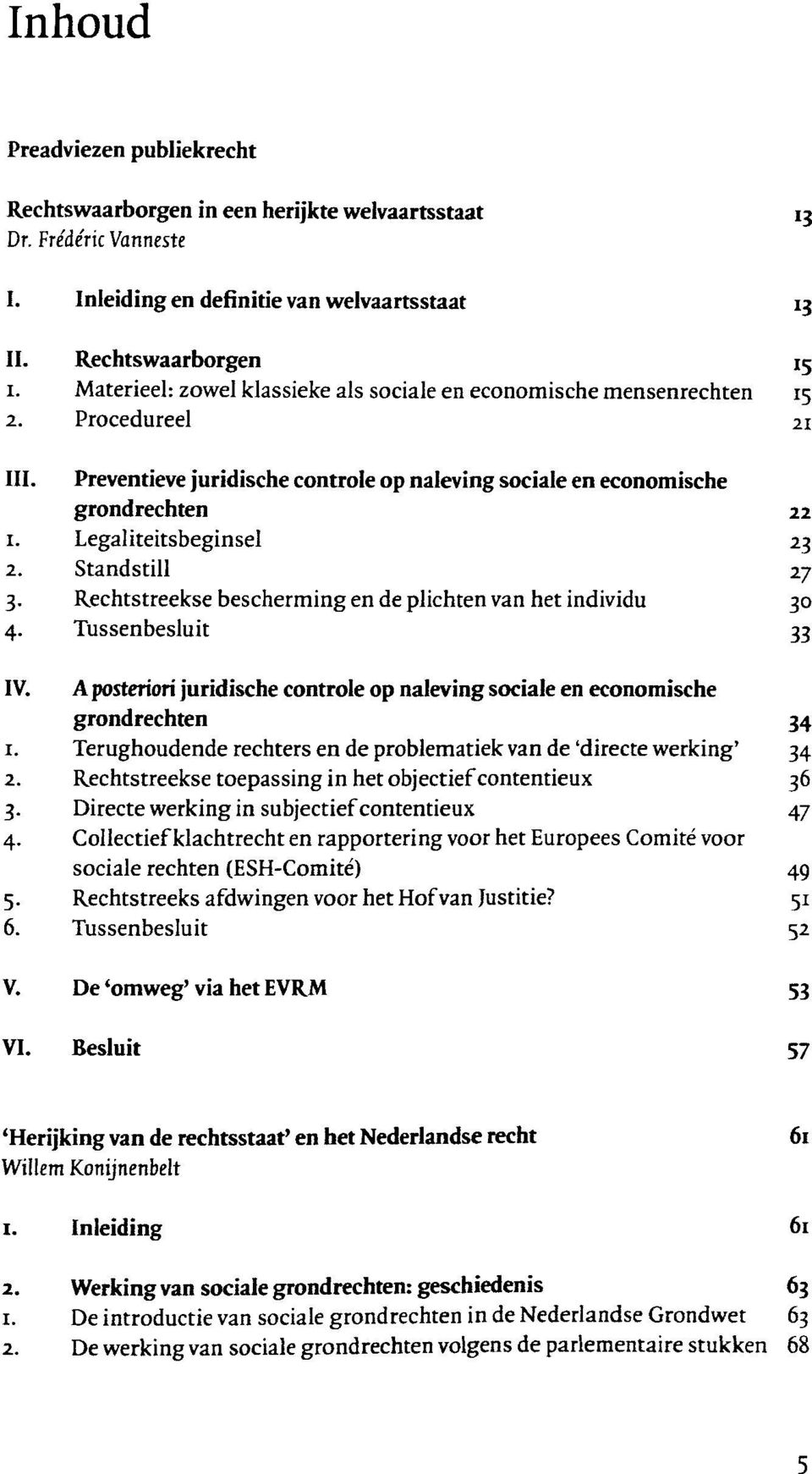 Preventieve juridische controle op naleving sociale en economische grondrechten 22 Legaliteitsbeginsel 23 2. Standstill 27 3. Rechtstreekse bescherming en de plichten van het individu 30 4.