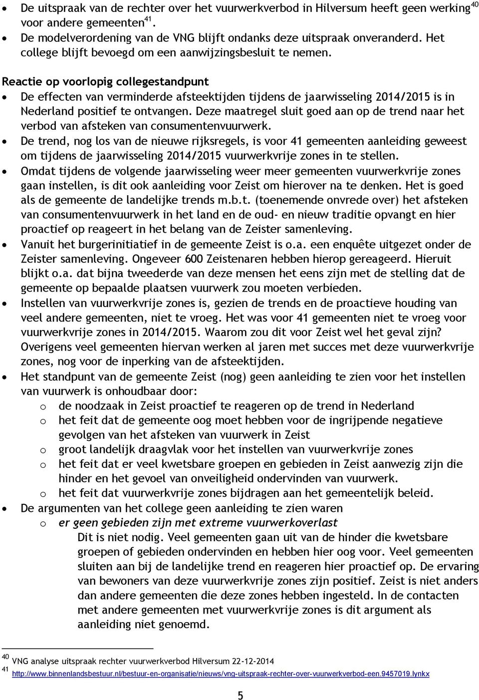 Reactie op voorlopig collegestandpunt De effecten van verminderde afsteektijden tijdens de jaarwisseling 2014/2015 is in Nederland positief te ontvangen.