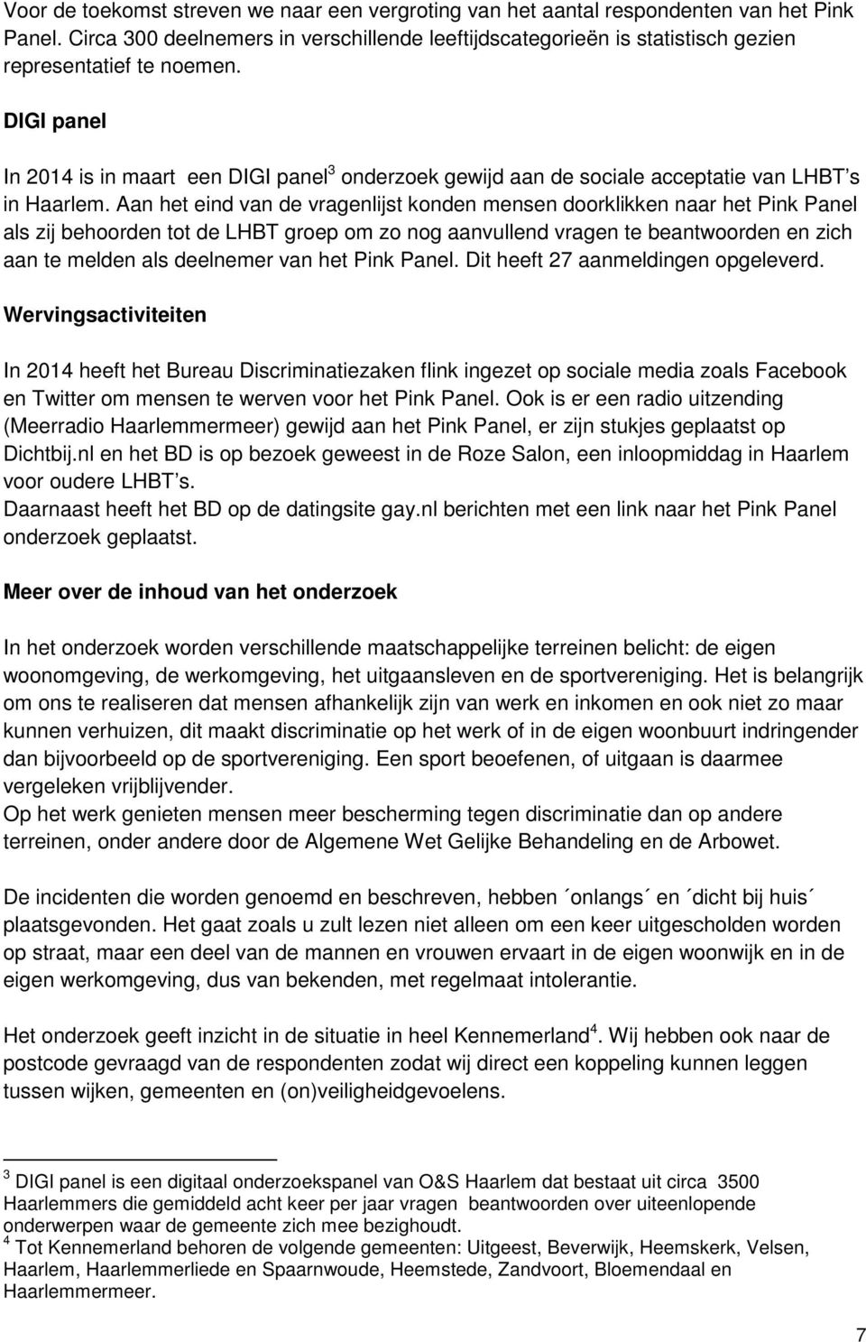 DIGI panel In 2014 is in maart een DIGI panel 3 onderzoek gewijd aan de sociale acceptatie van LHBT s in Haarlem.