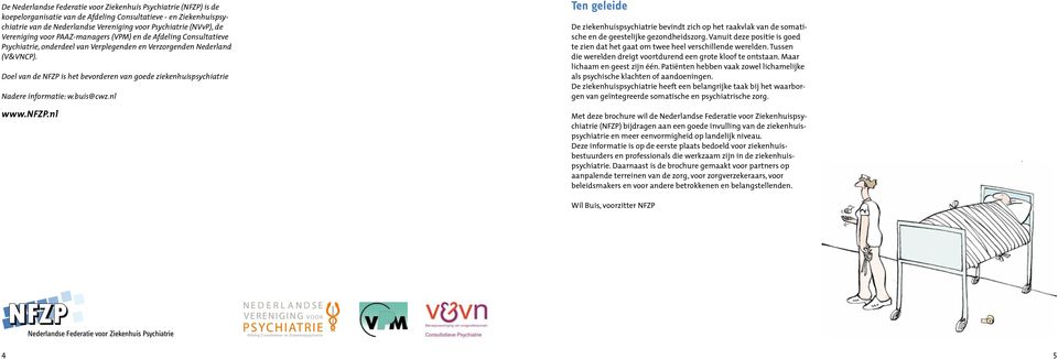 Doel van de NFZP is het bevorderen van goede ziekenhuispsychiatrie Nadere informatie: w.buis@cwz.nl www.nfzp.